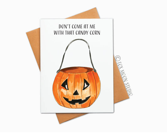 Don't Come At Me With That Candy Corn - Halloween Greeting Card