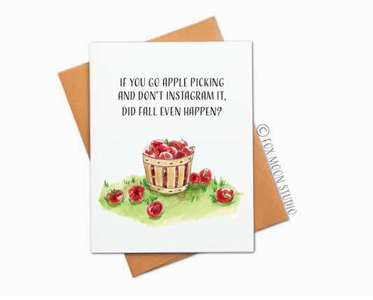 If You Go Apple Picking And Don't Instagram It, Did Fall Even Happen? - Fall Humor Greeting Card