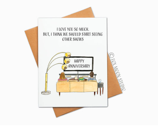 I Love You So Much. But, I Think We Should Start Seeing Other Shows. Happy Anniversary - Anniversary Humor Card