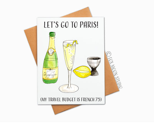 Let's Go To Paris! (My Travel Budget Is French 75) - Just for fun Greeting Card
