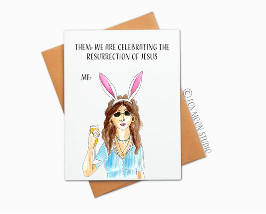 Them: We Are Celebrating The Resurrection Of Jesus, Me: Wearing Bunny Ears And Drinking A Mimosa - Humor Easter Greeting Card