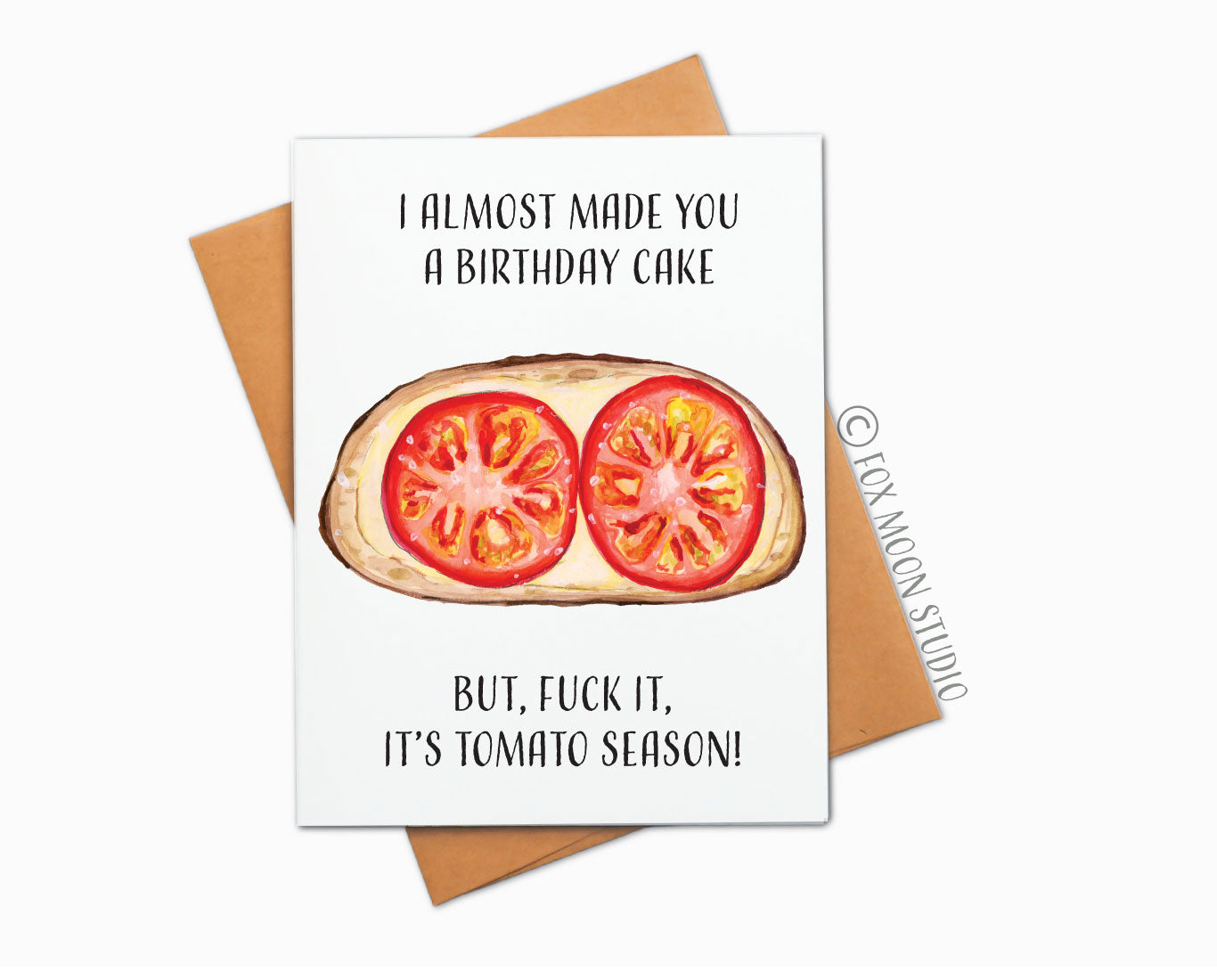 I Almost Made You A Birthday Cake. But, Fuck It, It's Tomato Season! - Foodie Humor Birthday Greeting Card